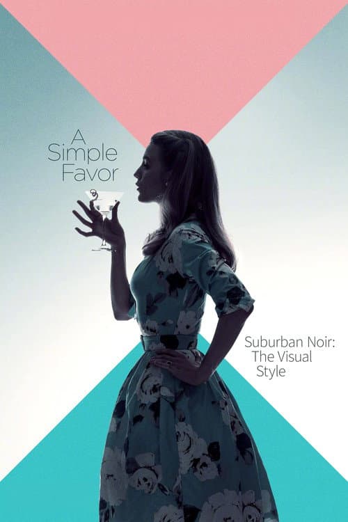 Suburban Noir: The Visual Style of 'A Simple Favor' (2018) poster