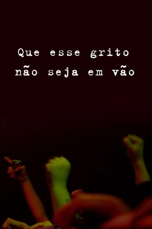 Que Esse Grito Não Seja em Vão! (2012) poster