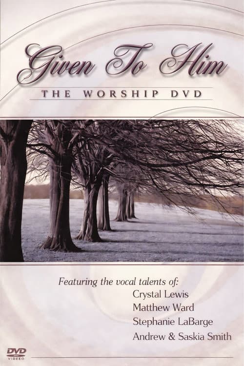 Given to Him: The Worship DVD (2004) poster
