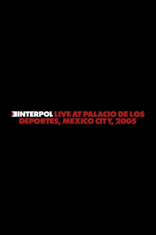 Interpol: Live at Palacio de los Deportes, Mexico City, 2005 (2024) poster