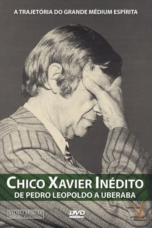 Chico Xavier Inédito - De Pedro Leopoldo a Uberaba (2007) poster