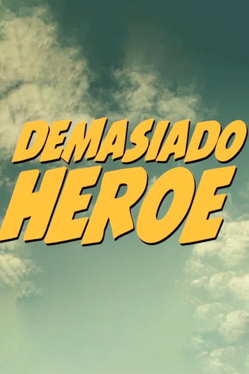 Demasiado Héroe (2014) poster