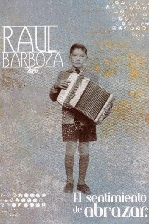 Raúl Barboza, el sentimiento de abrazar (2003) poster