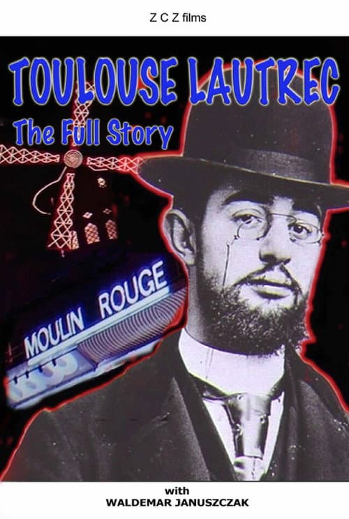 Toulouse-Lautrec: The Full Story (2006) poster