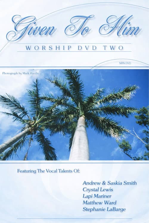 Given To Him: Worship DVD Two (2006) poster