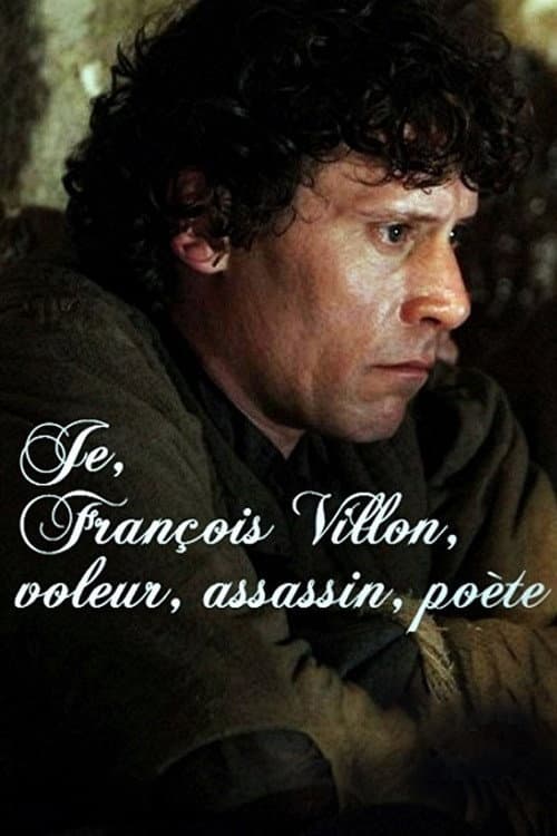 Je, François Villon, voleur, assassin, poète (2010) poster