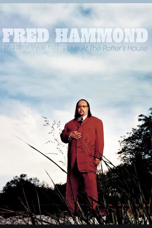 Fred Hammond - Free To Worship: Live At the Potter's House (2007) poster