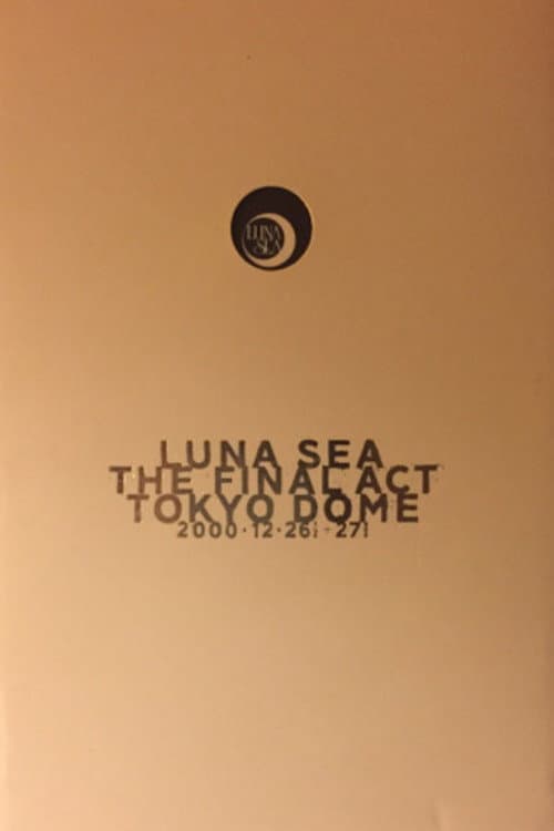 LUNA SEA: THE FINAL ACT TOKYO DOME (2001) poster