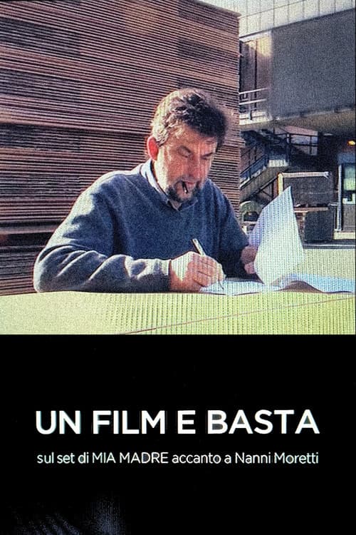 Un Film E Basta: sul set di MIA MADRE accanto a Nanni Moretti (2016) poster