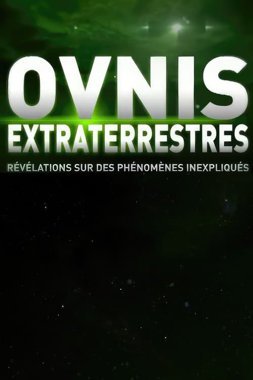 OVNI, Extra terrestres, Révélations sur des phénomènes inexpliqués (2012) poster