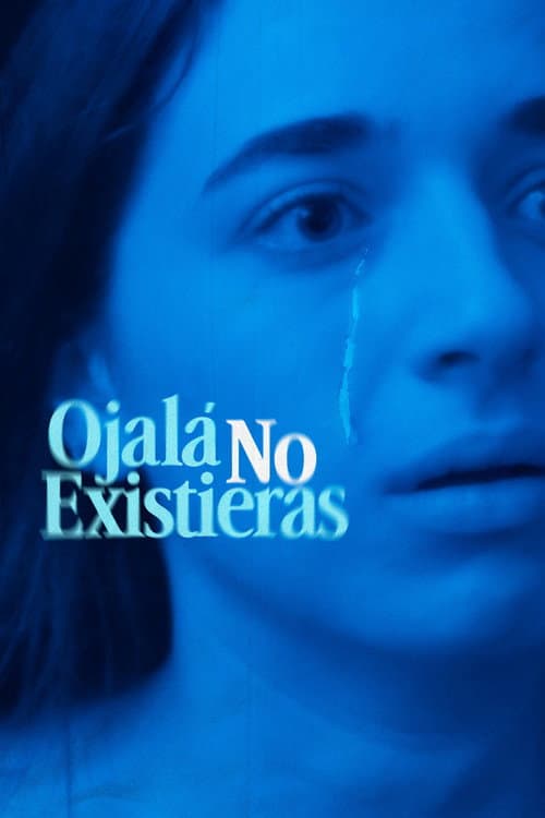 Ojalá No Existieras (2025) poster