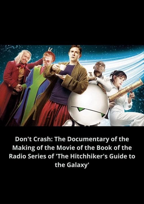 Don't Crash: The Documentary of the Making of the Movie of the Book of the Radio Series of 'The Hitchhiker's Guide to the Galaxy' (2005) poster