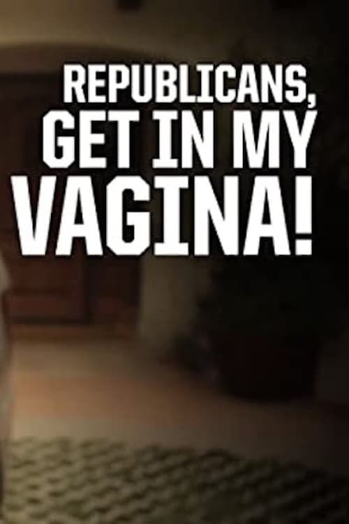 Republicans, Get in My Vagina! (2012) poster