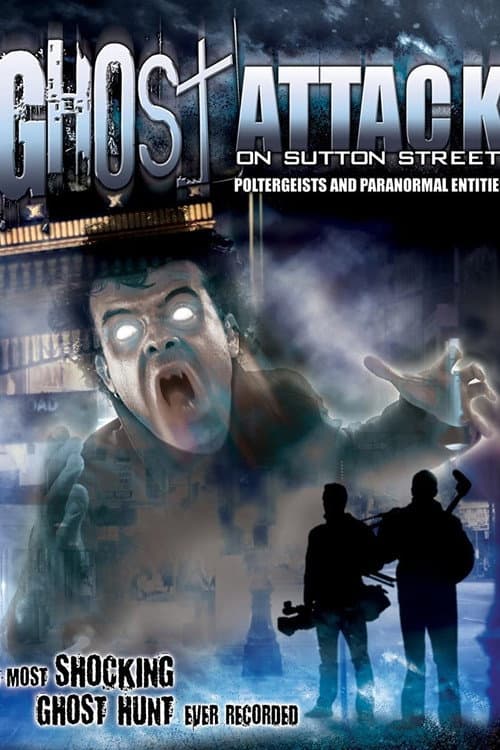 Ghost Attack on Sutton Street: Poltergeists and Paranormal Entities (2012) poster