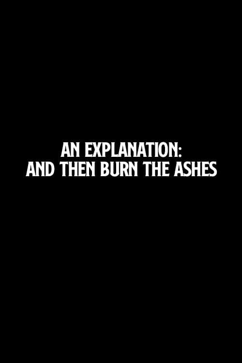 An Explanation: And Then Burn the Ashes (2006) poster