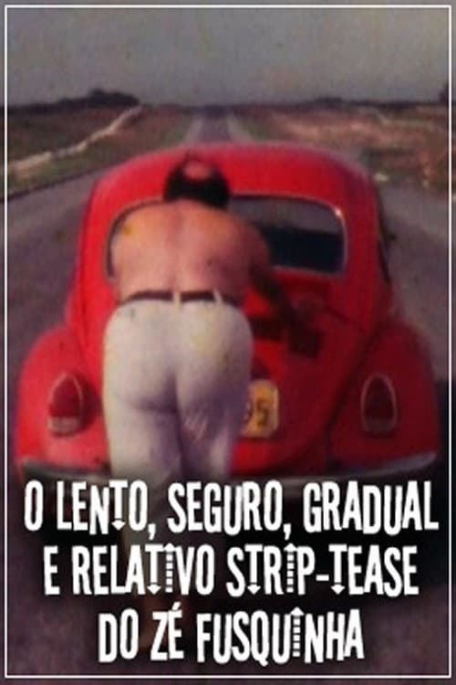 O Lento, Seguro, Gradual e Relativo Strip-tease do Zé Fusquinha (1978) poster