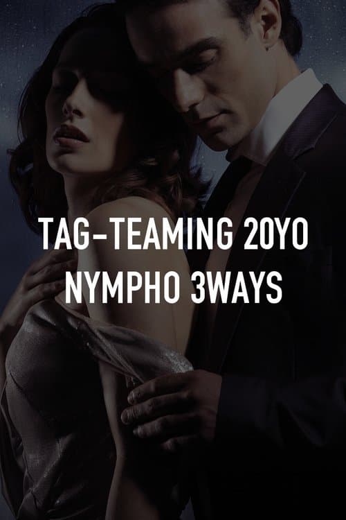 Tag-Teaming 20YO Nympho 3-Ways () poster