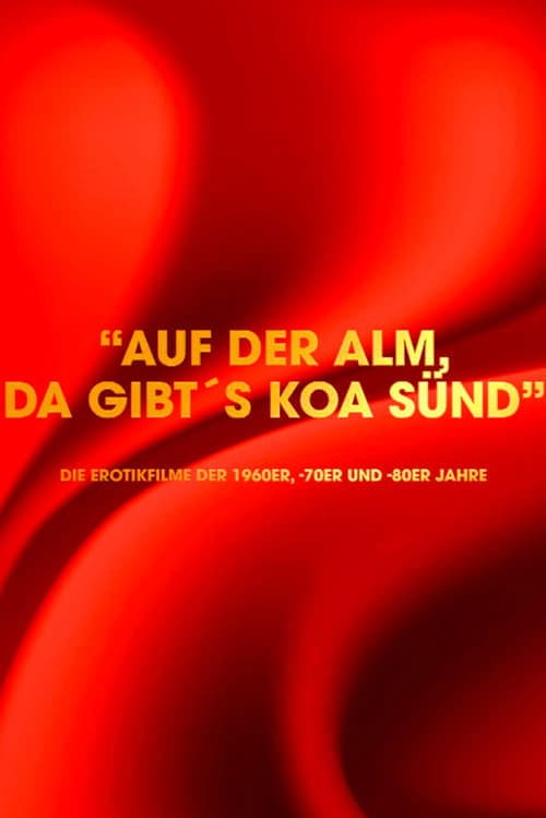 "Auf der Alm da gibt's koa Sünd" - Die Erotikfilme der 1960er, -70er und -80er Jahre (2024) poster