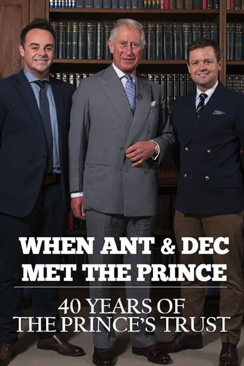 When Ant & Dec Met The Prince: 40 Years of The Prince's Trust (2016) poster