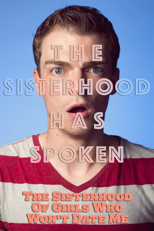 The Sisterhood of Girls Who Won't Date Me (2017) poster