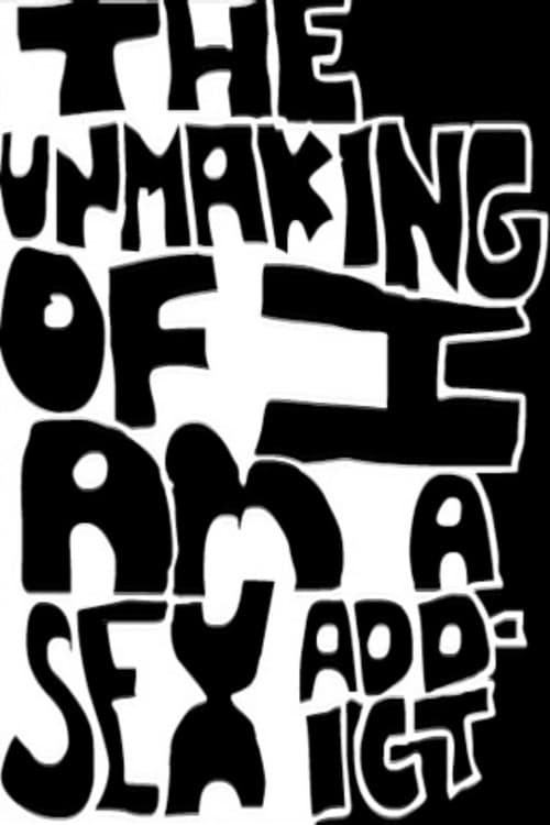 The Unmaking of I Am A Sex Addict (2010) poster