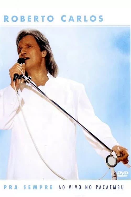 Roberto Carlos: Pra Sempre - Ao Vivo no Pacaembu (2004) poster