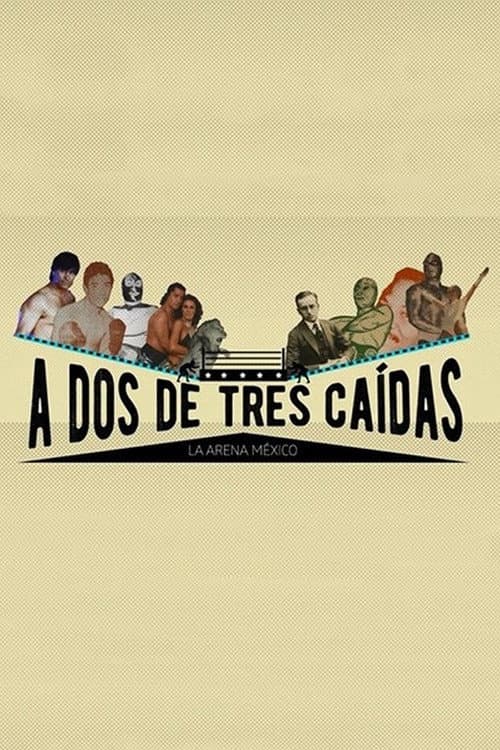 A dos de tres caídas: la Arena México (2016) poster