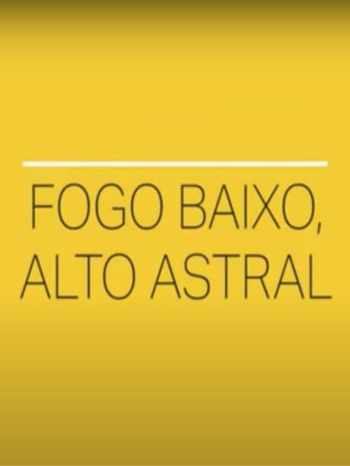 Fogo Baixo, Alto Astral (2020) poster