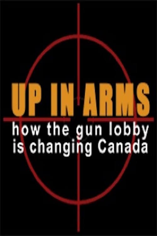 Up in Arms: How the Gun Lobby Is Changing Canada (2015) poster