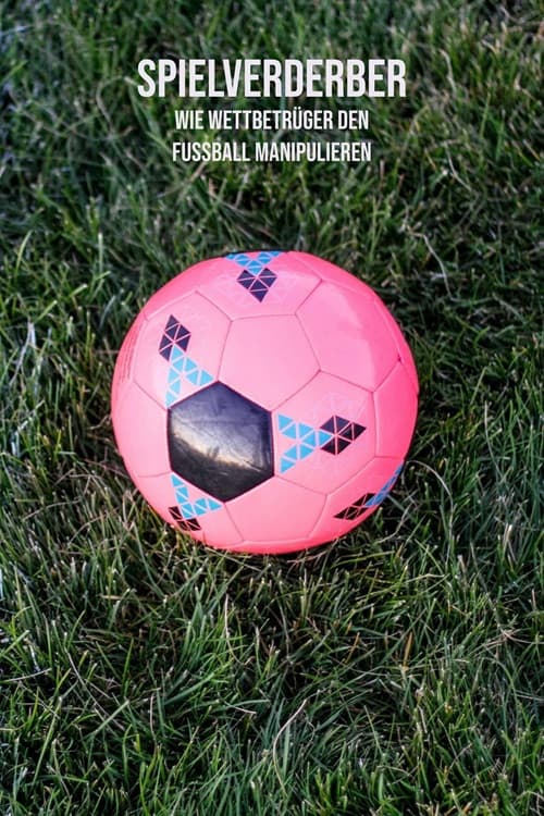 Spielverderber – wie Wettbetrüger den Fußball manipulieren (2024) poster