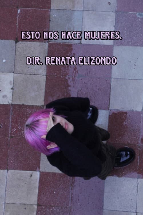 Esto Es Lo Que Nos Hace Mujeres (2023) poster