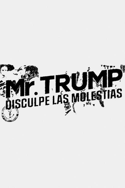 Mr. Trump, disculpe las molestias (2019) poster