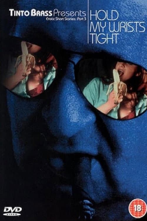 Tinto Brass Presents Erotic Short Stories: Part 3 - Hold My Wrists Tight (1999) poster