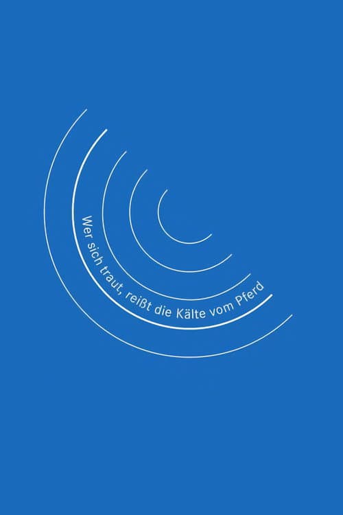 Wer sich traut, reißt die Kälte vom Pferd (2010) poster