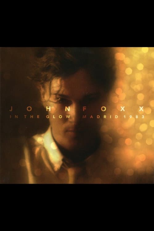 John Foxx: In The Glow - Madrid 1983 (2013) poster