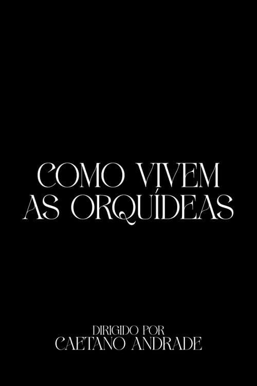 Como Vivem As Orquídeas (2024) poster