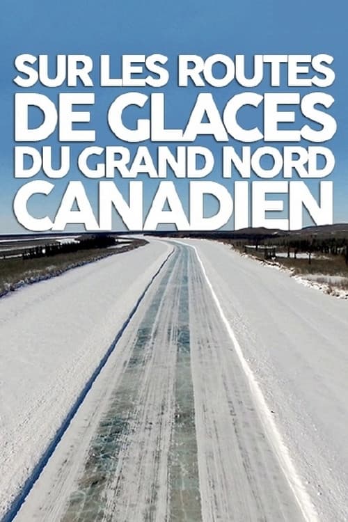 Highway zum Polarmeer Kanadas Eisstraßen (2017) poster