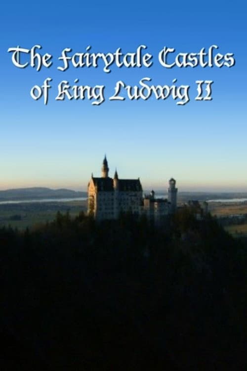 The Fairytale Castles of King Ludwig II (2013) poster