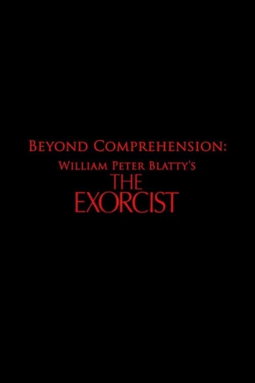 Beyond Comprehension: William Peter Blatty’s The Exorcist (2013) poster