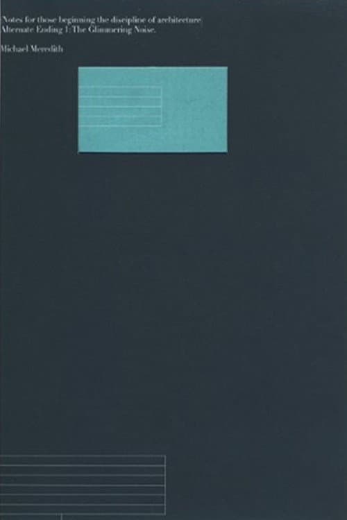 Notes for Those Beginning the Discipline of Architecture - Alternate Ending 1 : the Glimmering Noise (2006) poster
