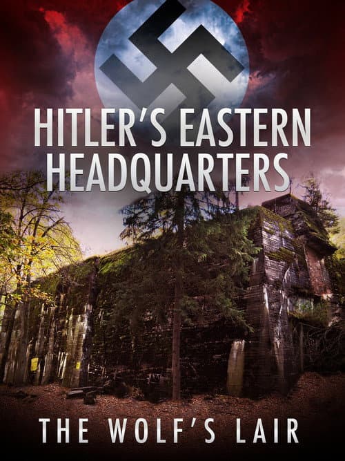 Hitler's Eastern Headquarters: The Wolf's Lair (2017) poster