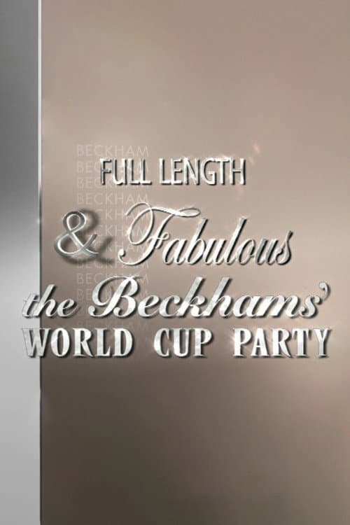 Full Length & Fabulous: The Beckhams' World Cup Party (2006) poster