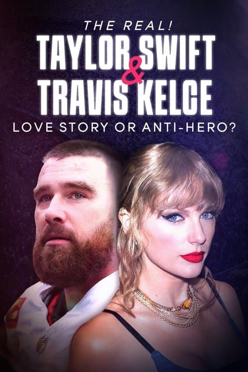 The Real! Taylor Swift and Travis Kelce - Love Story or Anti-Hero? (2024) poster