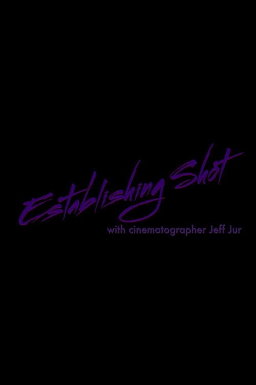 Establishing Shot with Cinematographer Jeff Jur (2021) poster
