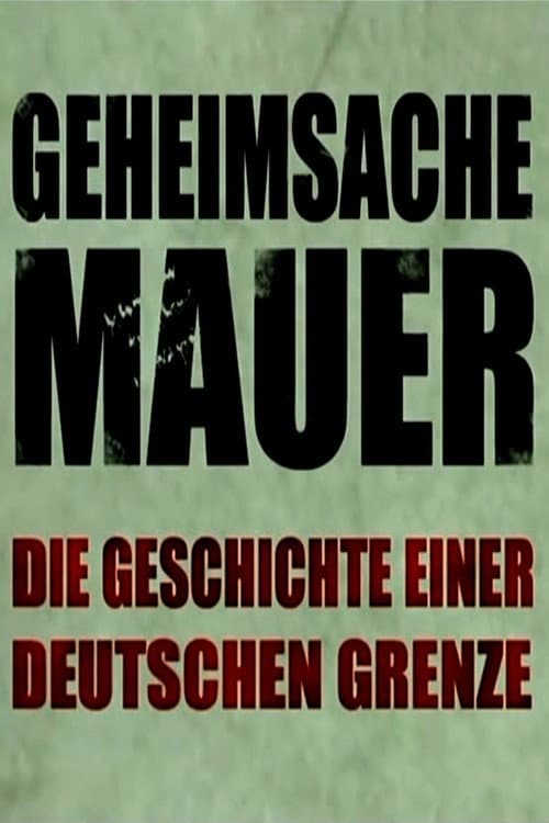 Geheimsache Mauer - Die Geschichte einer deutschen Grenze (2011) poster