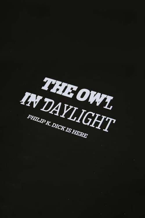 The Owl in Daylight: Philip K. Dick is Here (2010) poster