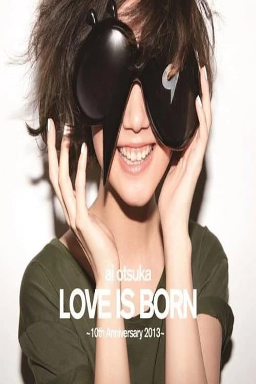 Ai Otsuka Love Is Born - 10th Anniversary 2013 (2013) poster