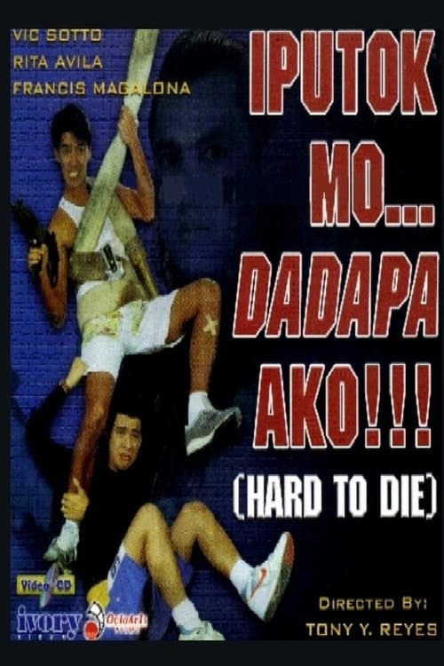Iputok Mo... Dadapa Ako!!! (Hard to Die) (1990) poster