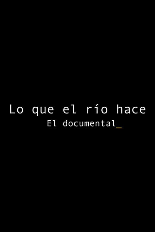 Lo que el río hace: El documental (2021) poster