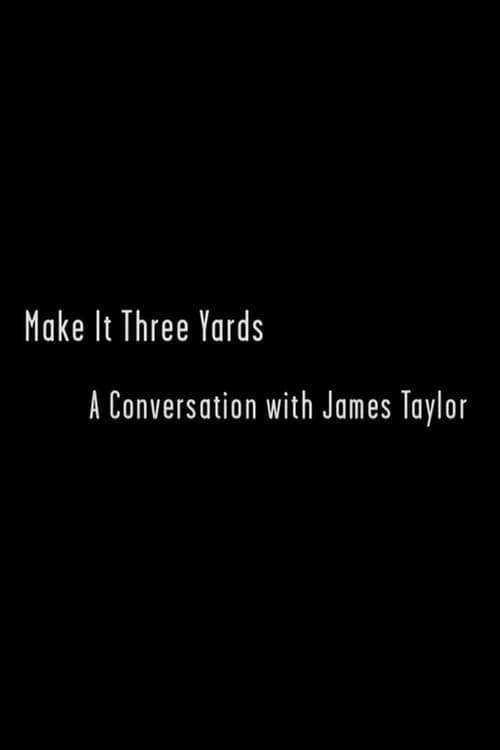 Make it Three Yards: A Conversation with James Taylor (2007) poster